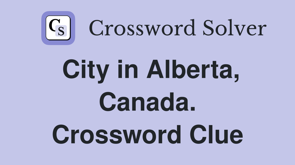City in Alberta, Canada. Crossword Clue