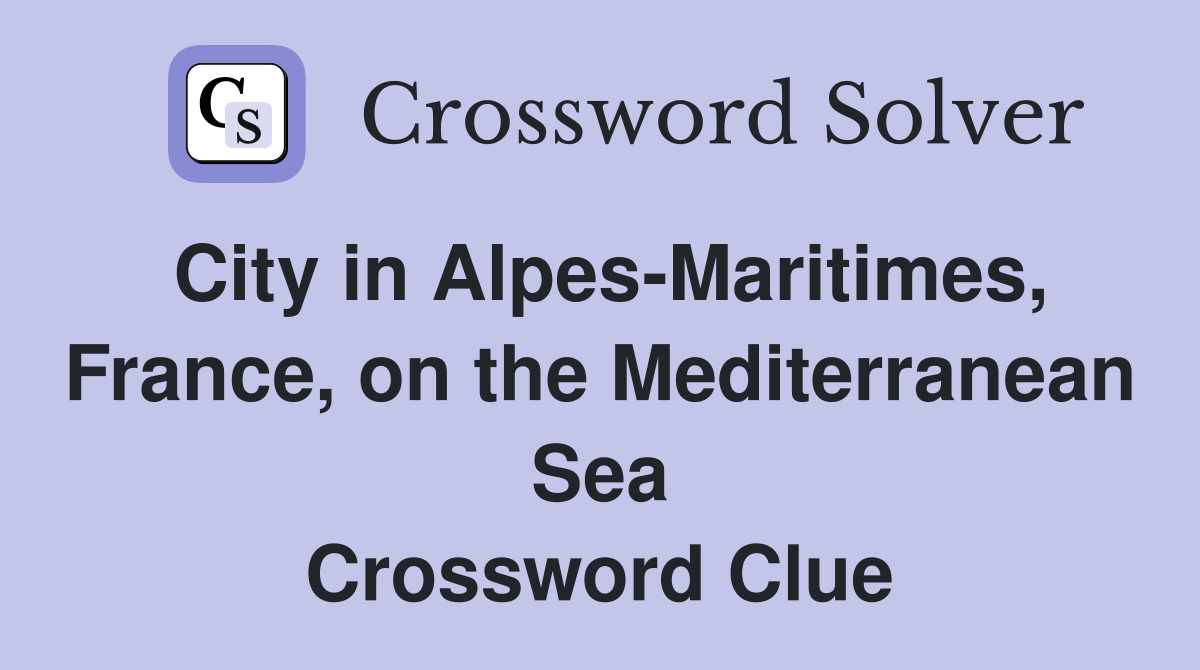 City in Alpes-Maritimes, France, on the Mediterranean Sea Crossword Clue
