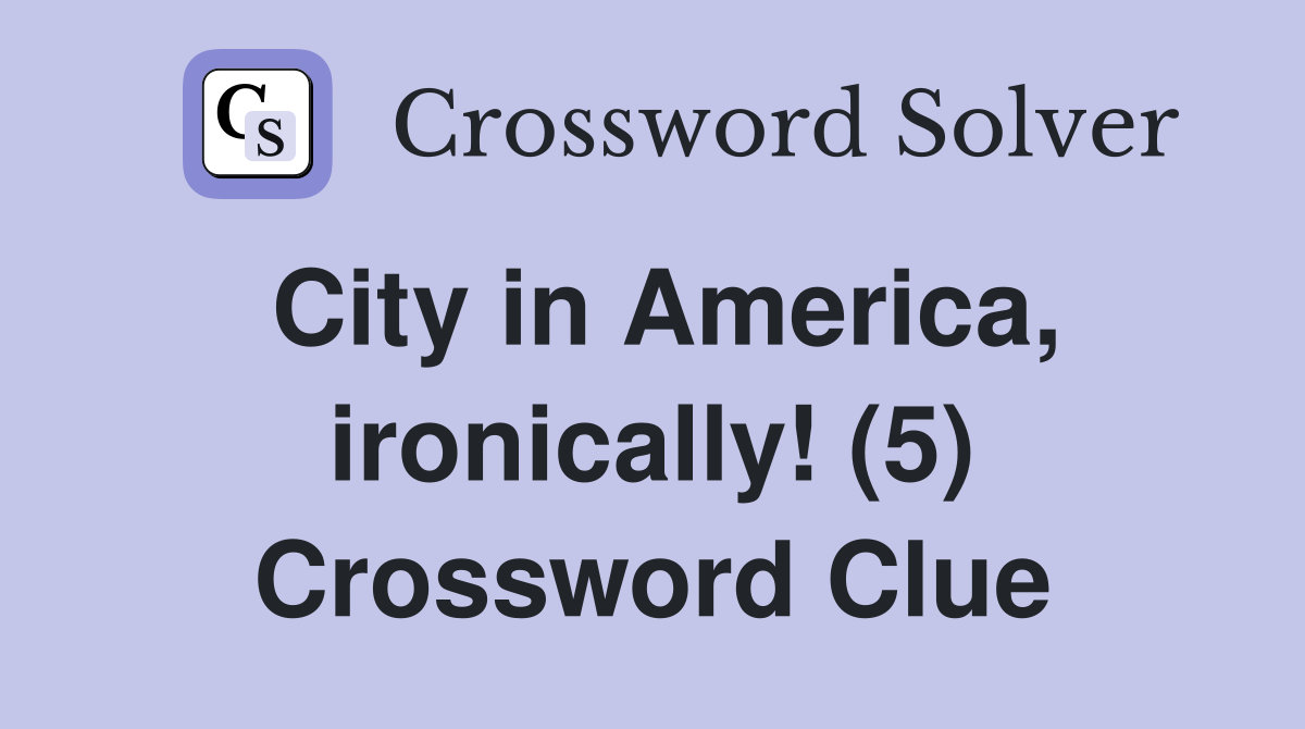 City in America, ironically! (5) Crossword Clue