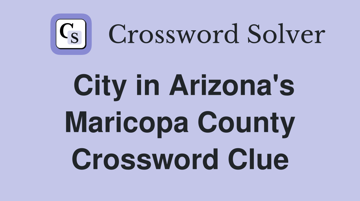 City in Arizona's Maricopa County Crossword Clue