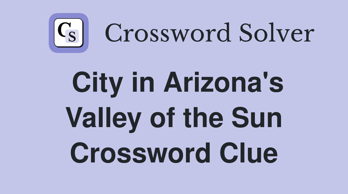 City in Arizona's Valley of the Sun Crossword Clue