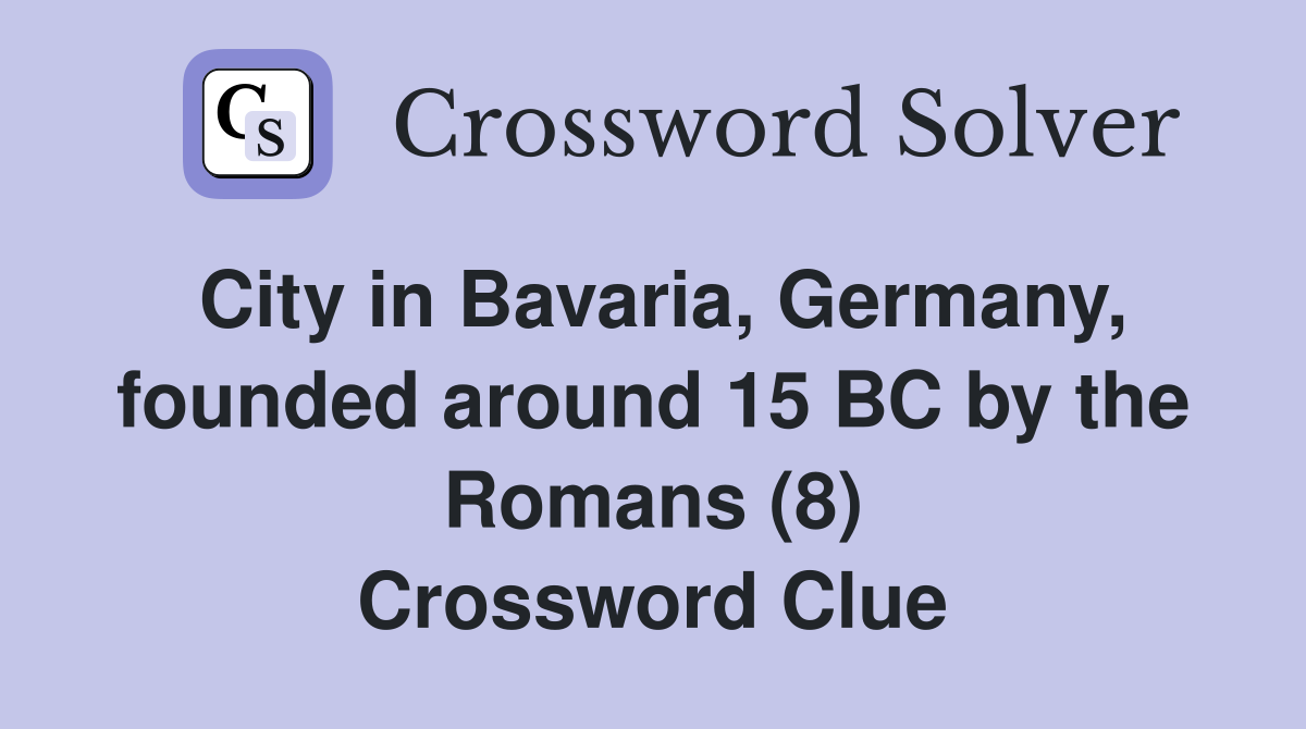 City in Bavaria, Germany, founded around 15 BC by the Romans (8) Crossword Clue