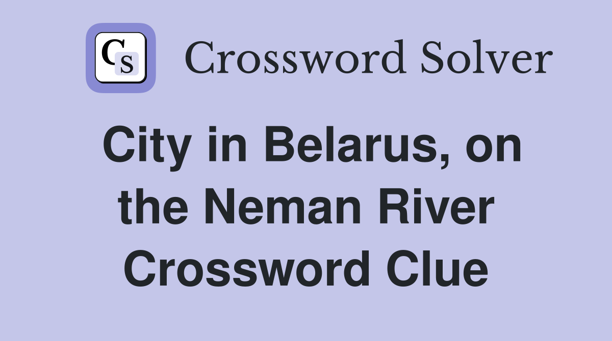 City in Belarus, on the Neman River Crossword Clue