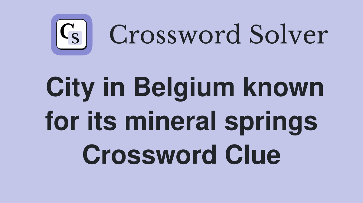 City in Belgium known for its mineral springs Crossword Clue