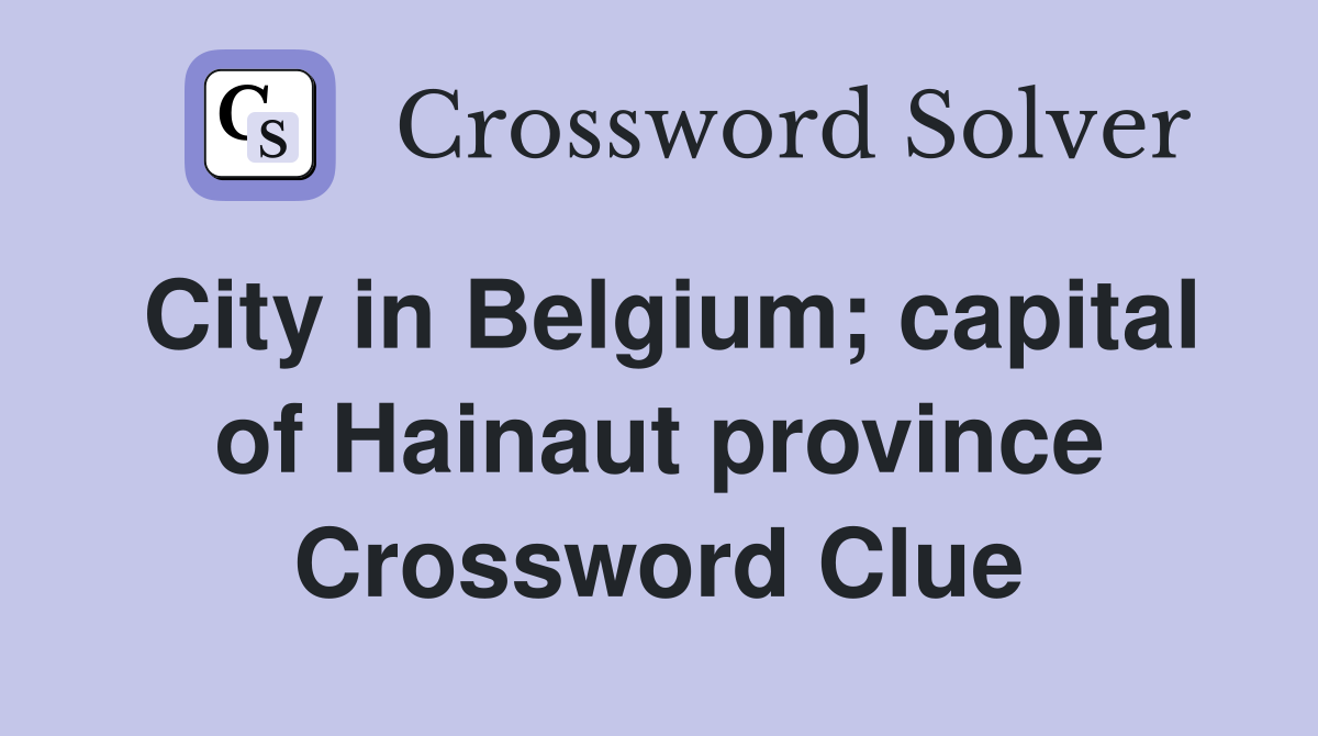 City in Belgium; capital of Hainaut province Crossword Clue