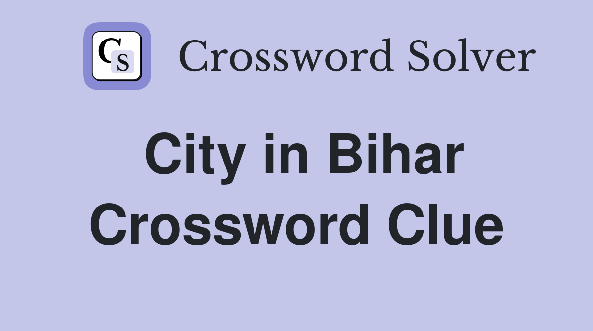 City in Bihar Crossword Clue
