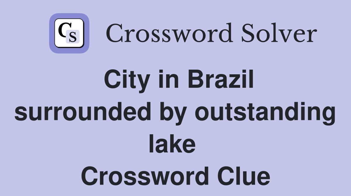 City in Brazil surrounded by outstanding lake  Crossword Clue