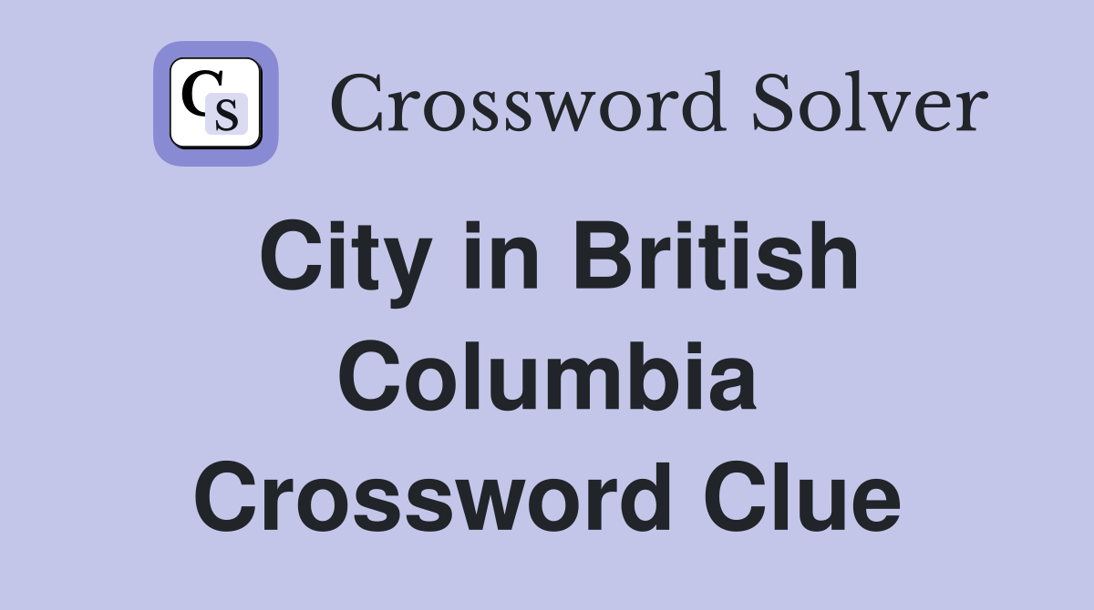 City in British Columbia Crossword Clue