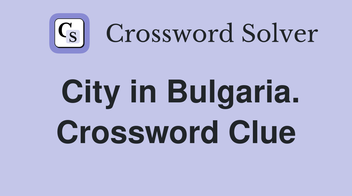 City in Bulgaria. Crossword Clue