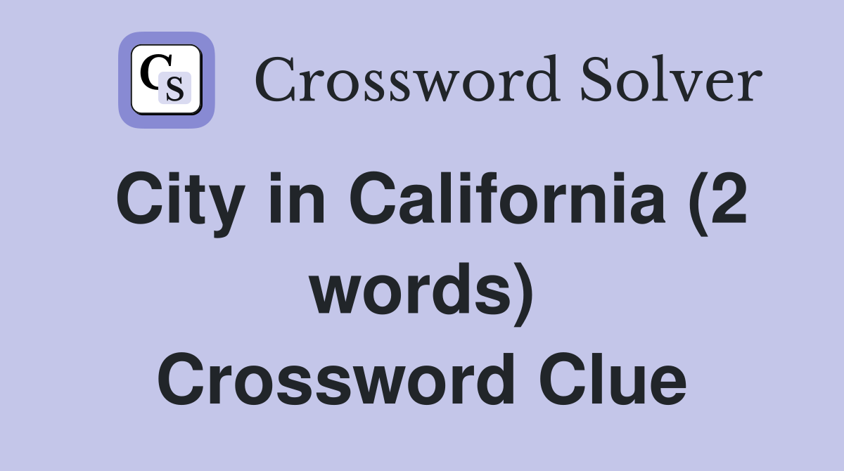 City in California (2 words) Crossword Clue