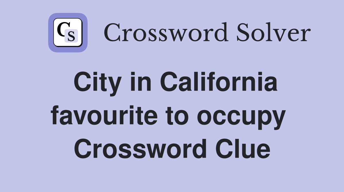City in California favourite to occupy  Crossword Clue