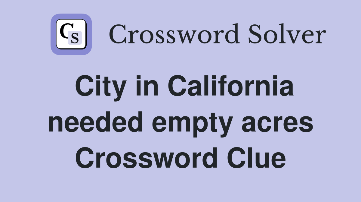 City in California needed empty acres Crossword Clue