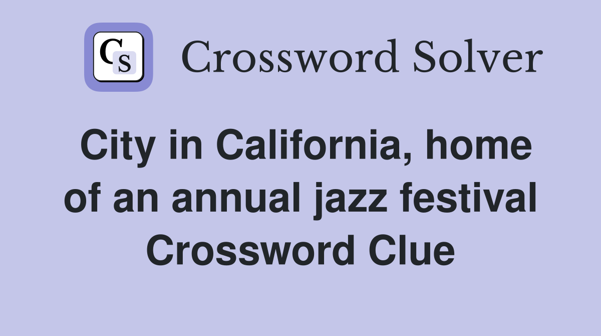 City in California, home of an annual jazz festival Crossword Clue