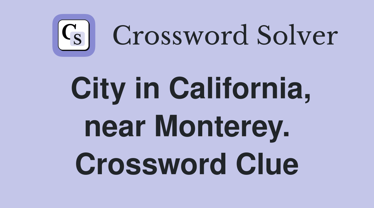 City in California, near Monterey. Crossword Clue