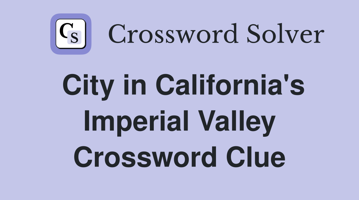 City in California's Imperial Valley Crossword Clue