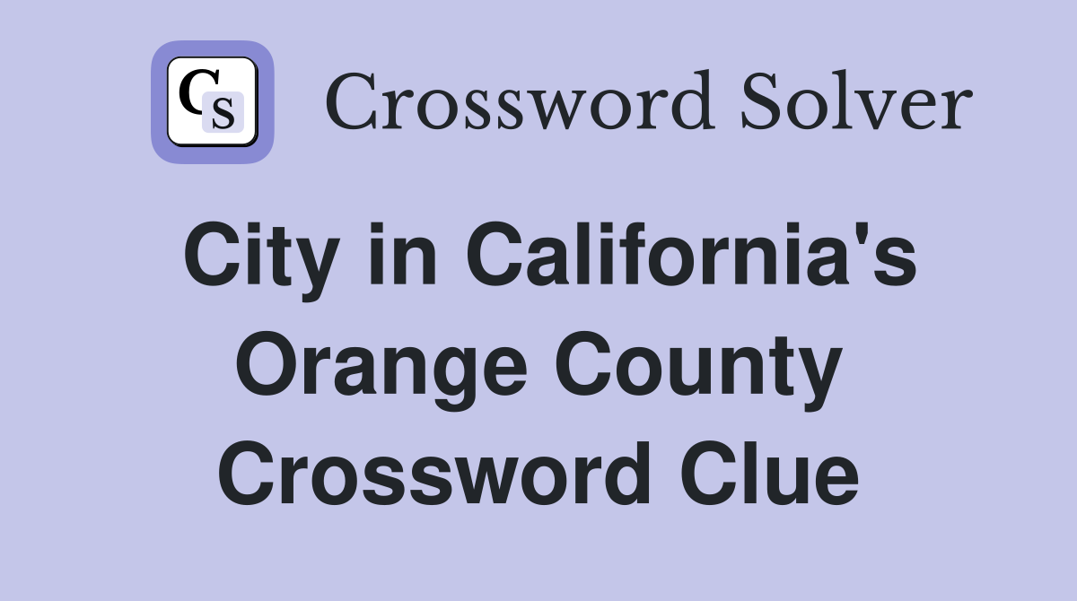 City in California's Orange County Crossword Clue