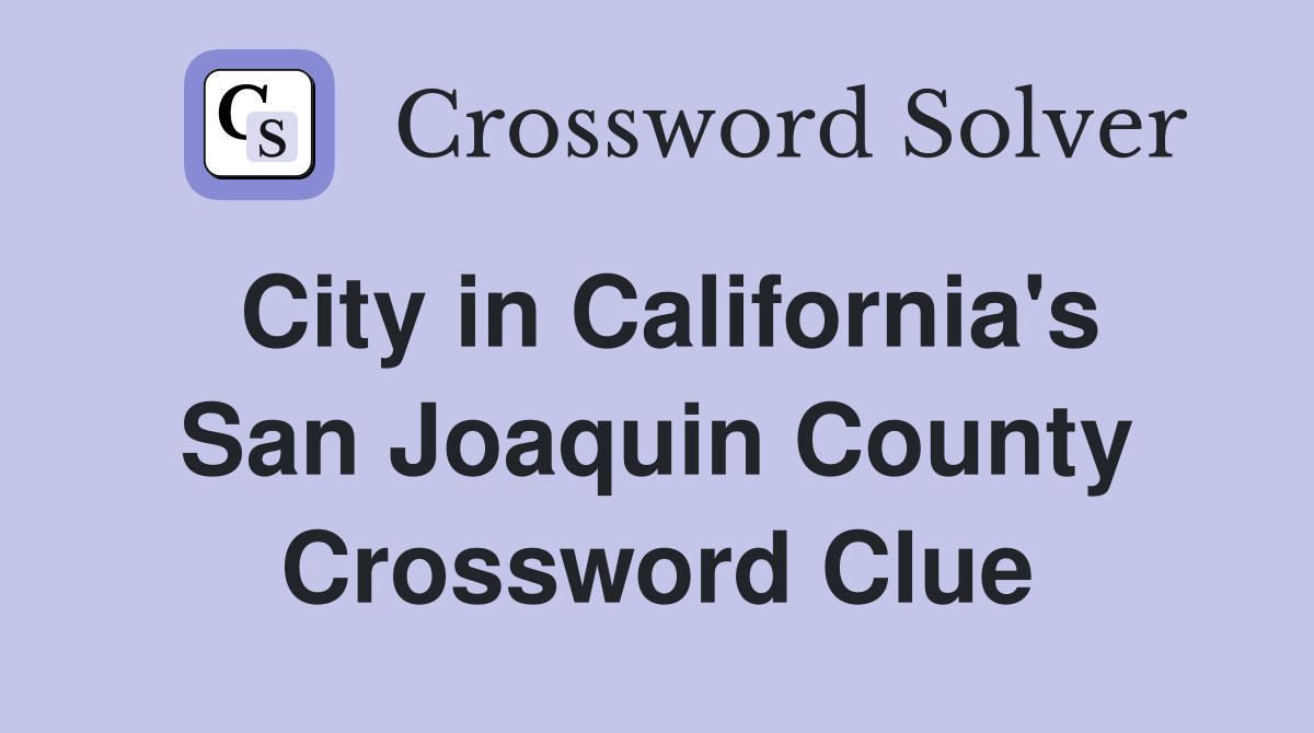 City in California's San Joaquin County Crossword Clue