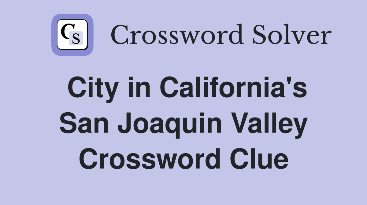 City in California's San Joaquin Valley Crossword Clue