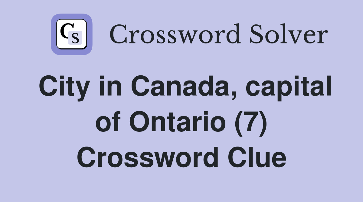 City in Canada, capital of Ontario (7) Crossword Clue