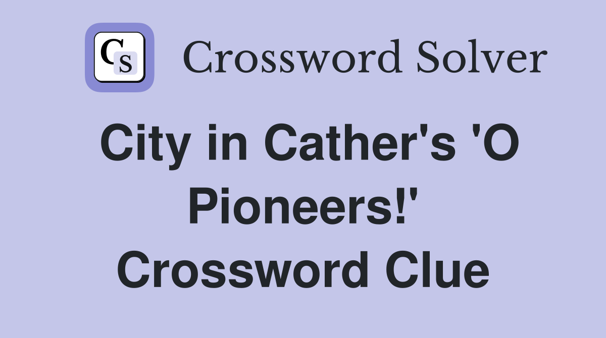 City in Cather's 'O Pioneers!' Crossword Clue