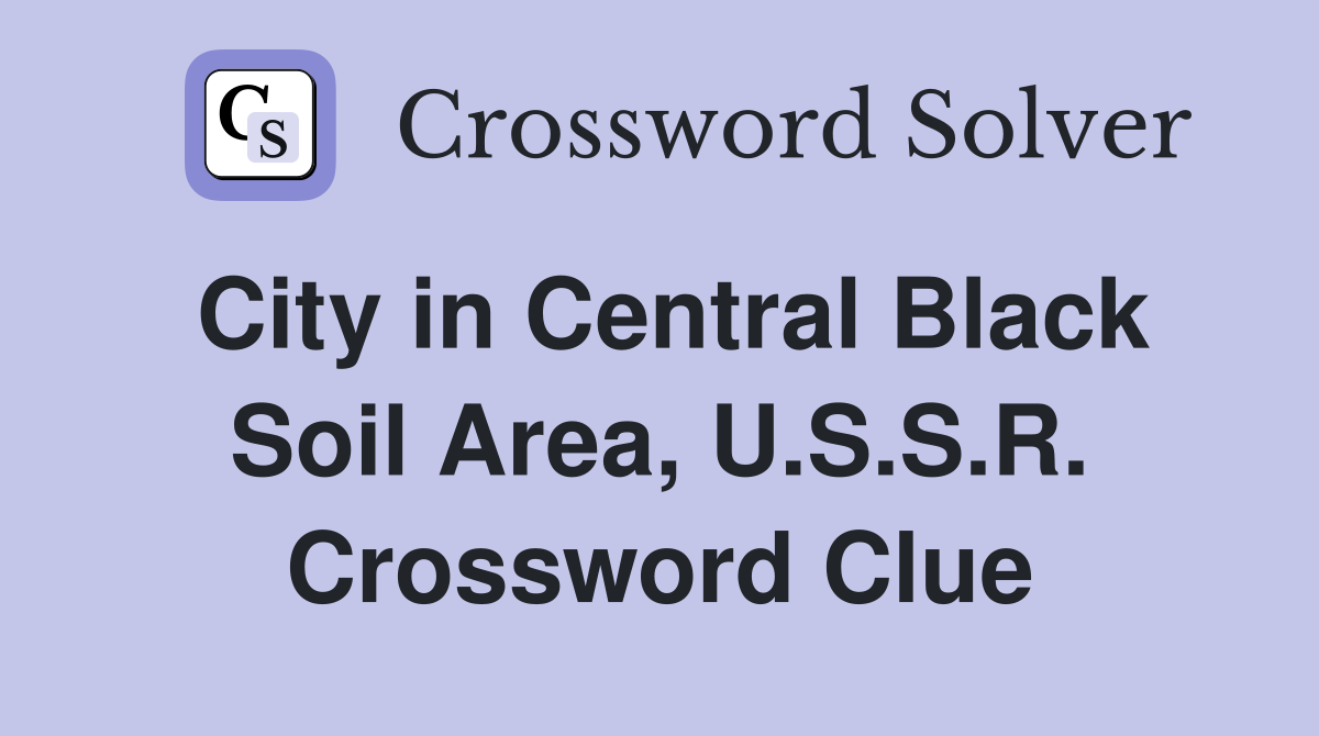 City in Central Black Soil Area, U.S.S.R. Crossword Clue