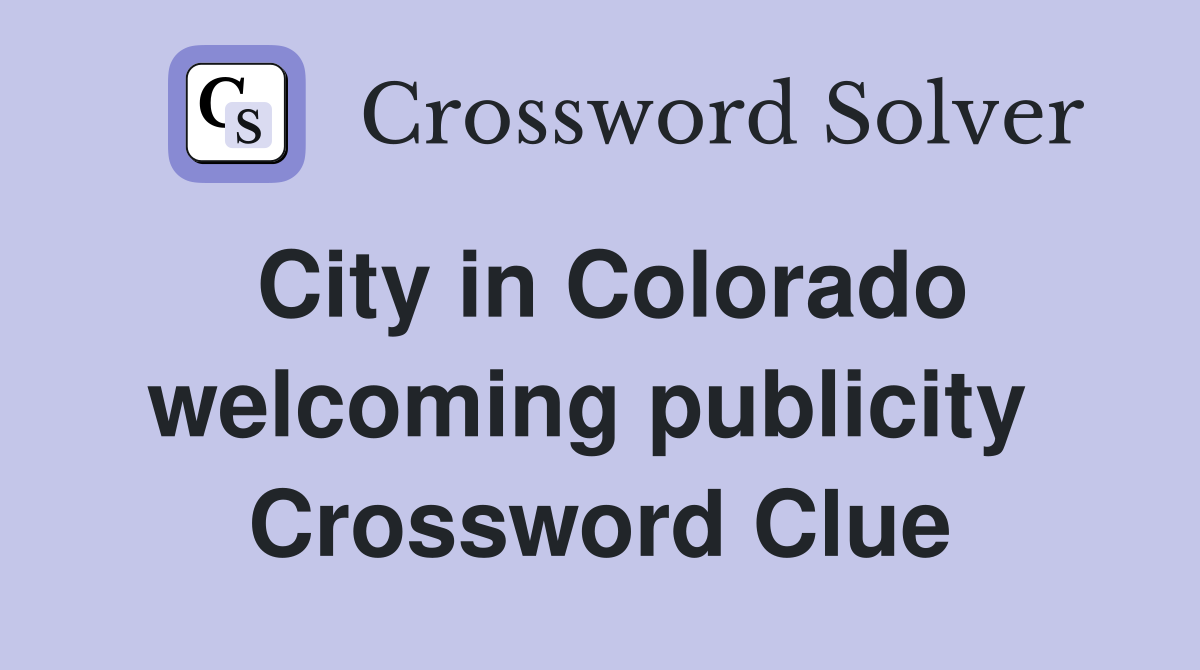 City in Colorado welcoming publicity  Crossword Clue