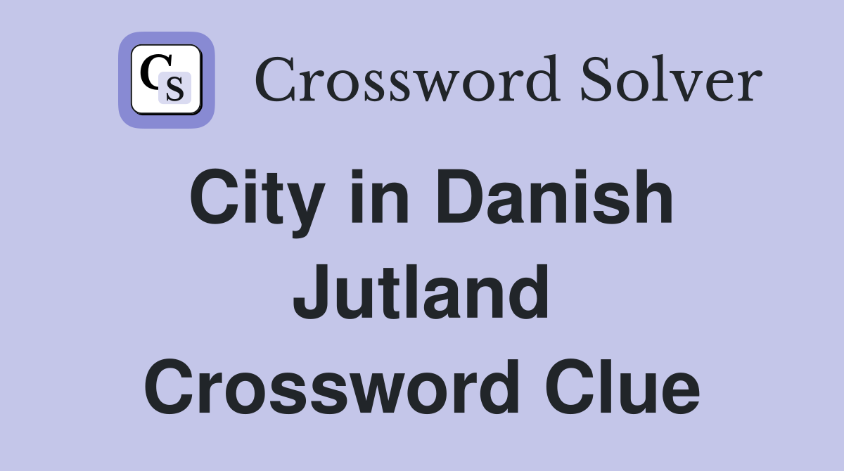 City in Danish Jutland Crossword Clue