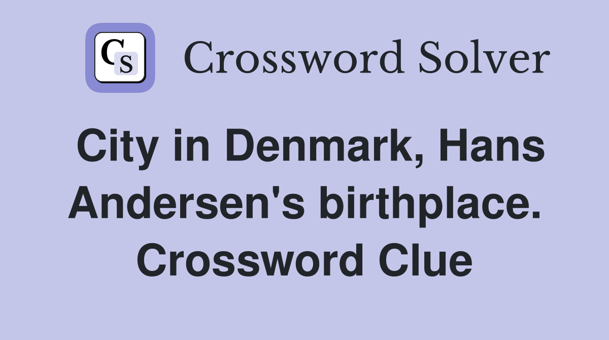 City in Denmark, Hans Andersen's birthplace. Crossword Clue