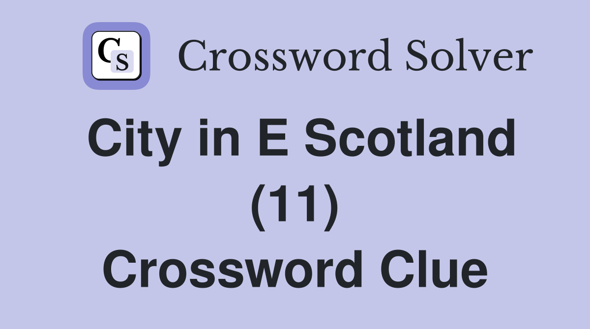 City in E Scotland (11) Crossword Clue