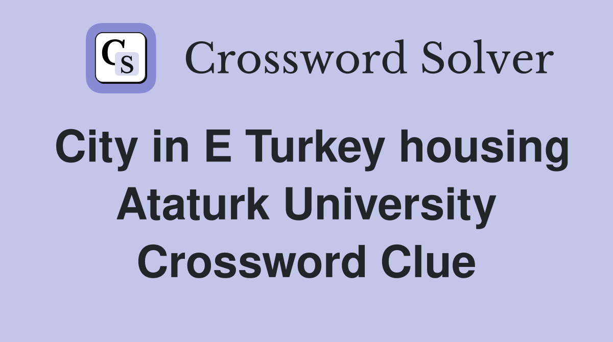 City in E Turkey housing Ataturk University Crossword Clue