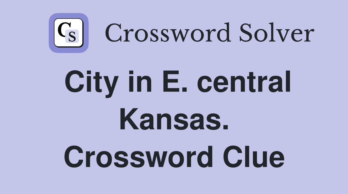 City in E. central Kansas. Crossword Clue