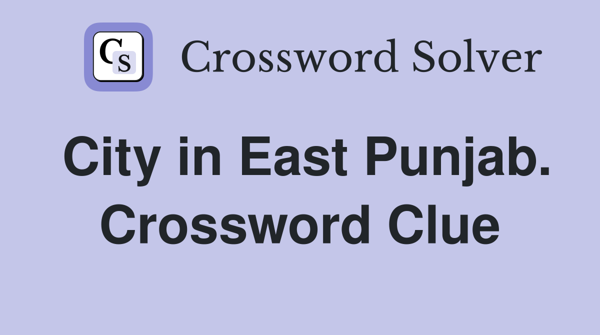 City in East Punjab. Crossword Clue