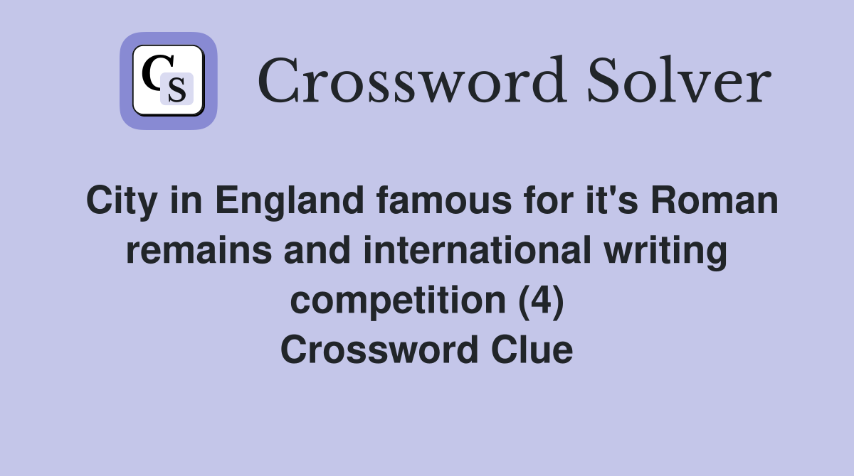 City in England famous for it's Roman remains and international writing competition (4) Crossword Clue