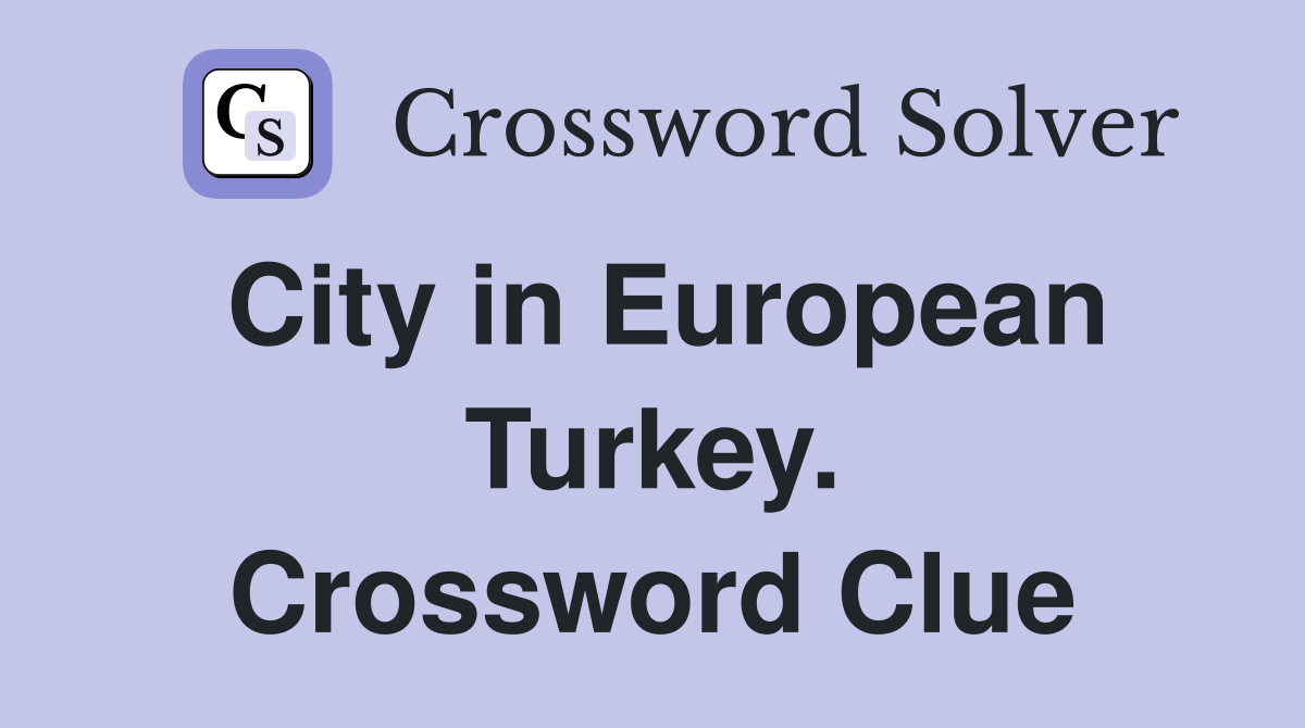 City in European Turkey. Crossword Clue