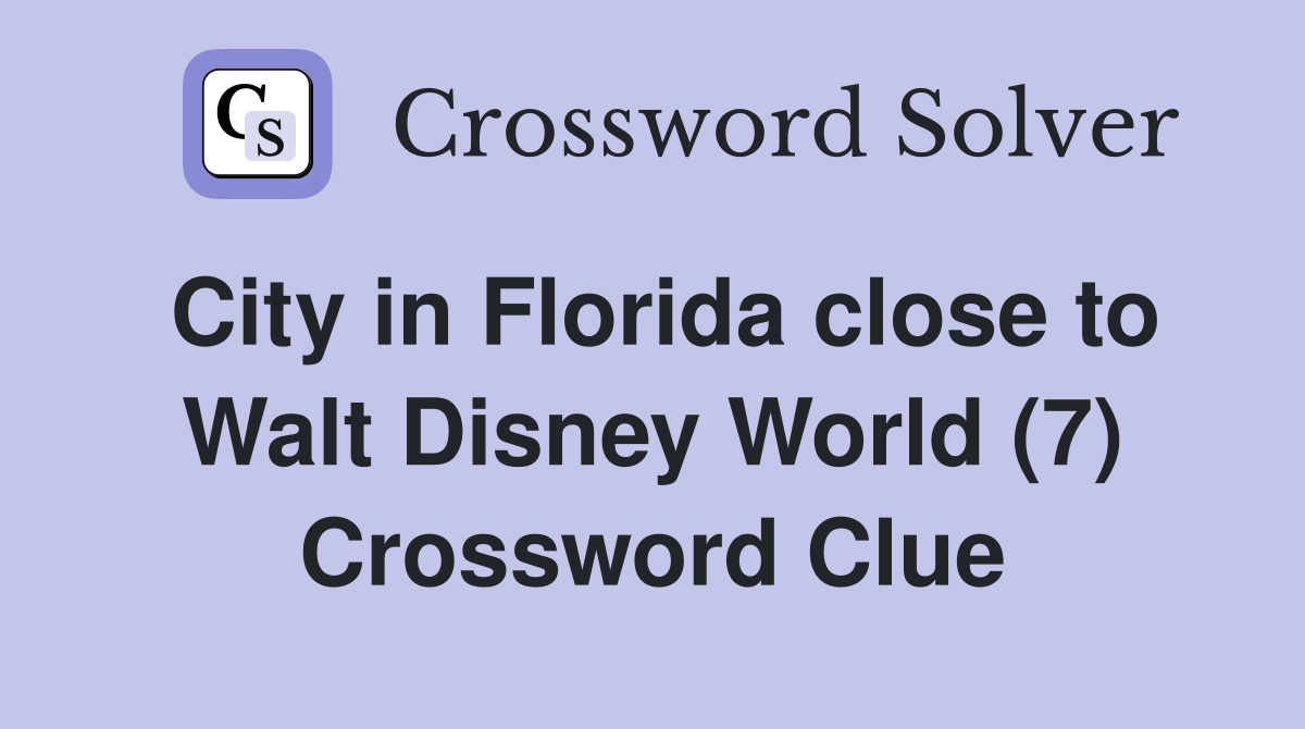 City in Florida close to Walt Disney World (7) Crossword Clue