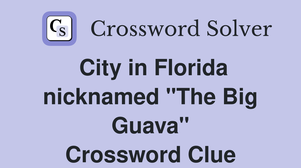 City in Florida nicknamed "The Big Guava" Crossword Clue