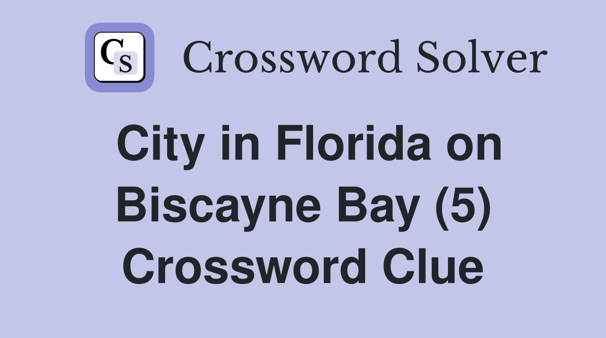 City in Florida on Biscayne Bay (5) Crossword Clue