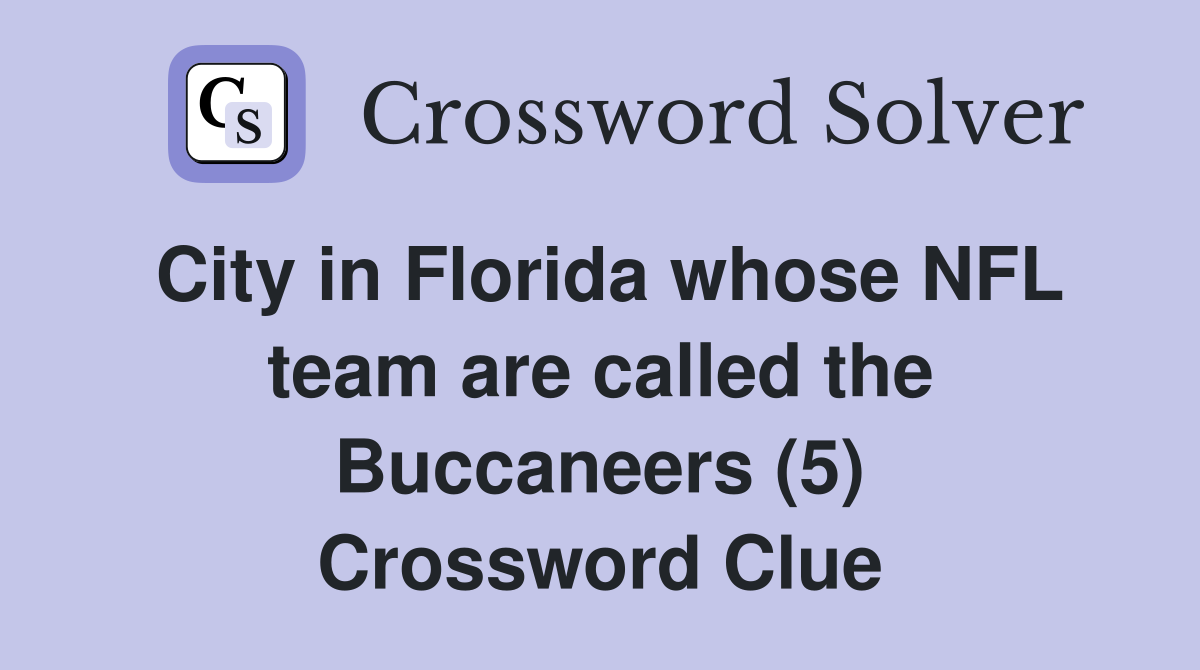 City in Florida whose NFL team are called the Buccaneers (5) Crossword Clue