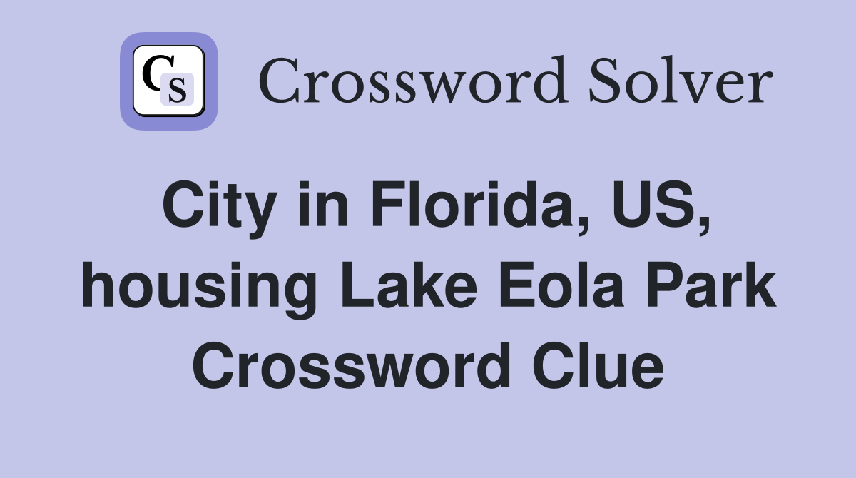 City in Florida, US, housing Lake Eola Park Crossword Clue
