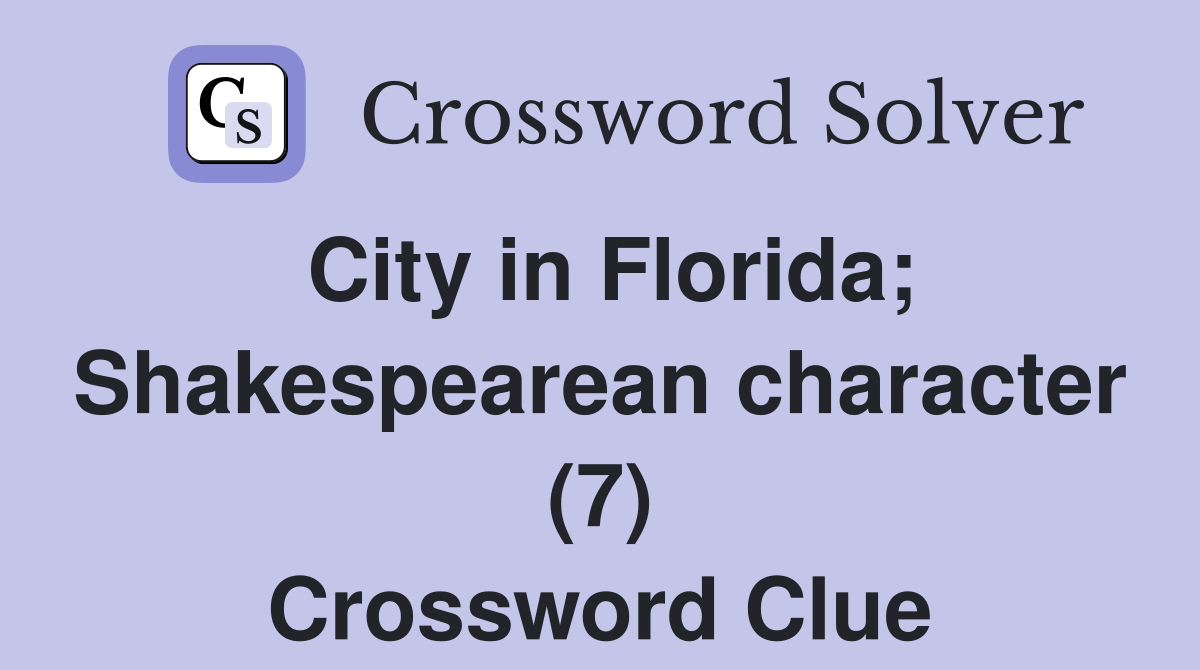 City in Florida; Shakespearean character (7) Crossword Clue