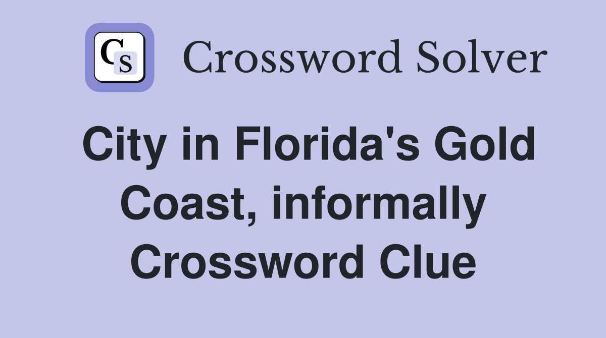 City in Florida's Gold Coast, informally Crossword Clue
