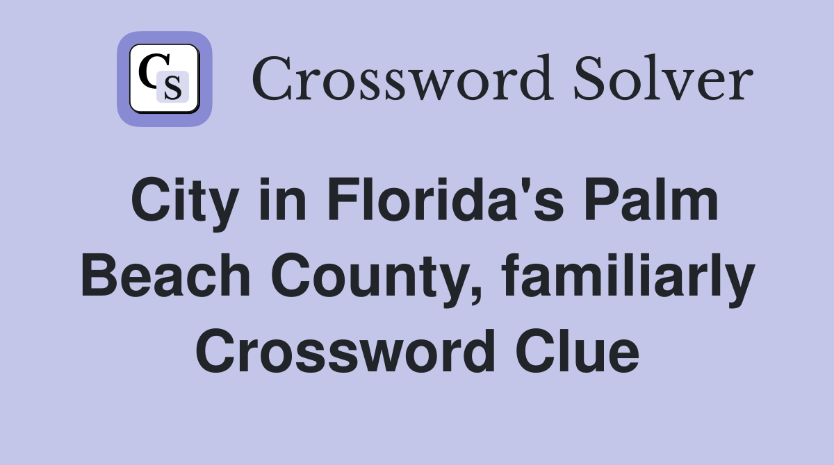 City in Florida's Palm Beach County, familiarly Crossword Clue