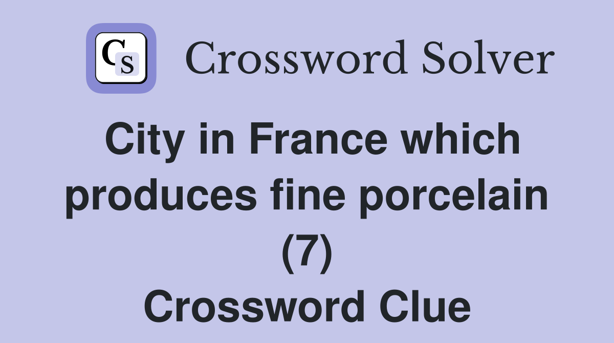 City in France which produces fine porcelain (7) Crossword Clue