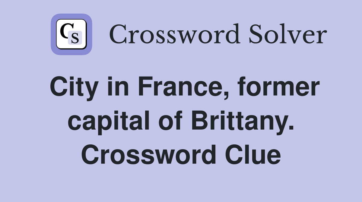 City in France, former capital of Brittany. Crossword Clue