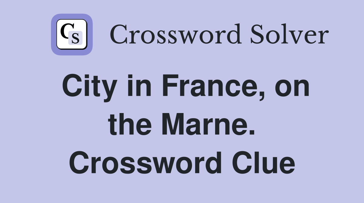City in France, on the Marne. Crossword Clue