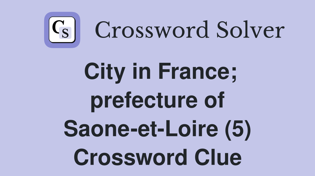 City in France; prefecture of Saone-et-Loire (5) Crossword Clue
