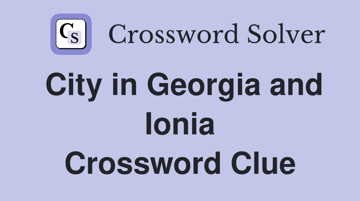City in Georgia and Ionia Crossword Clue