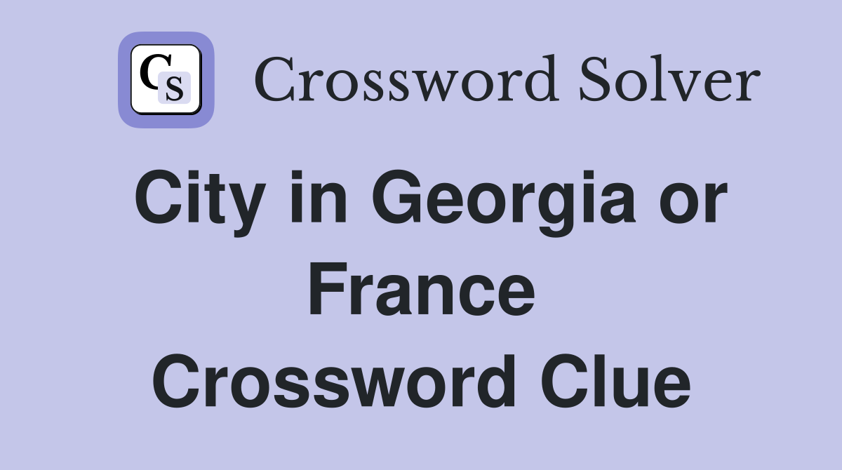 City in Georgia or France Crossword Clue