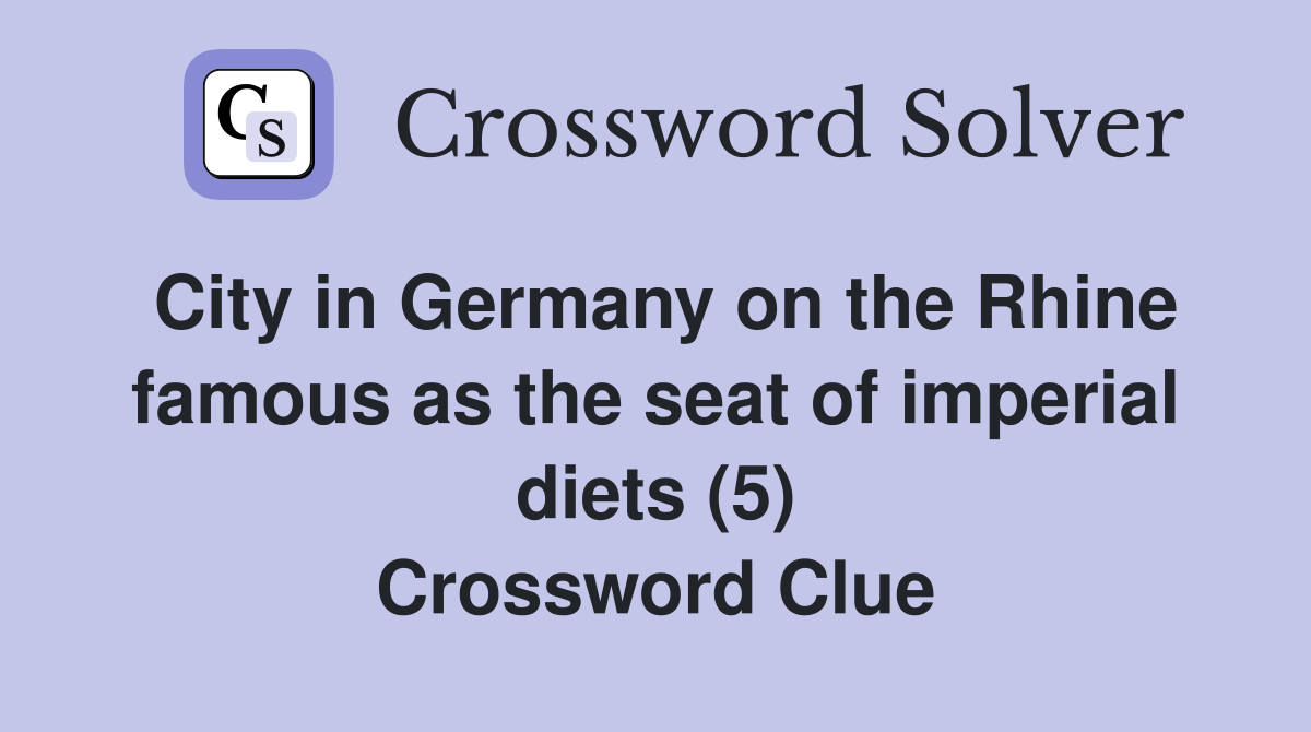 City in Germany on the Rhine famous as the seat of imperial diets (5) Crossword Clue