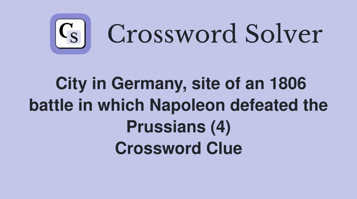 City in Germany, site of an 1806 battle in which Napoleon defeated the Prussians (4) Crossword Clue
